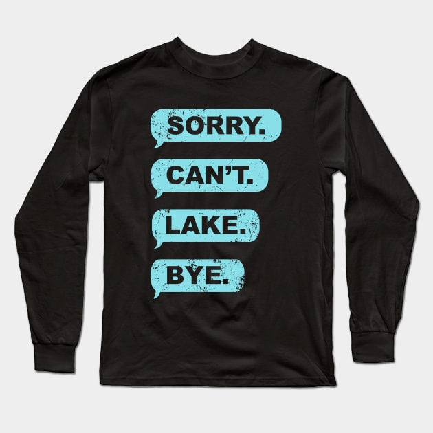 Sorry Can't Lake Bye Long Sleeve T-Shirt by Crazyshirtgifts